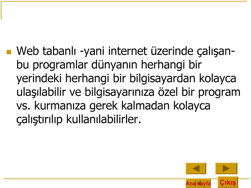 kolayca ulaşılabilir ve bilgisayarınıza özel bir program vs.