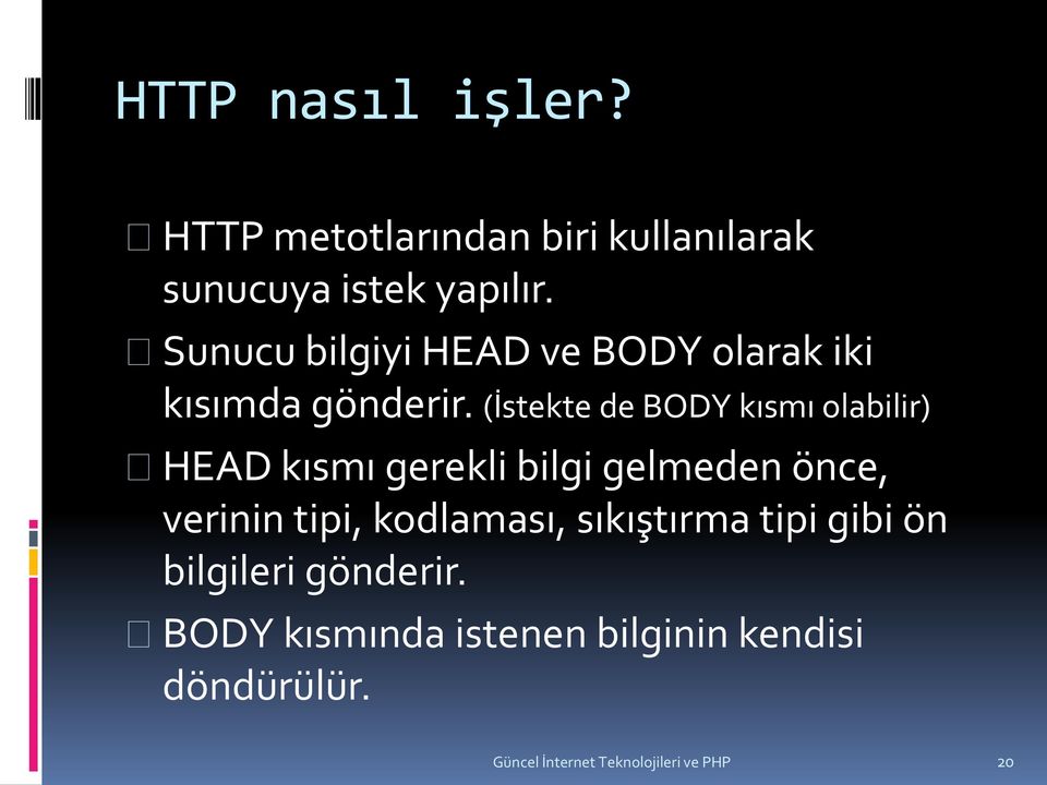 (İstekte de BODY kısmı olabilir) HEAD kısmı gerekli bilgi gelmeden önce, verinin tipi,