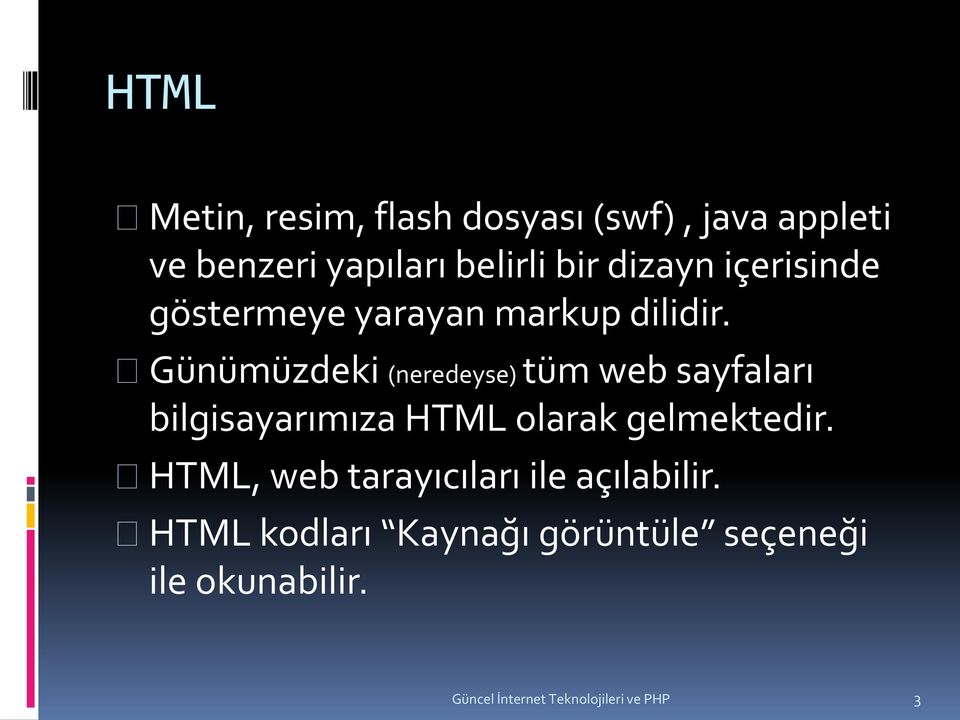 Günümüzdeki (neredeyse) tüm web sayfaları bilgisayarımıza HTML olarak gelmektedir.