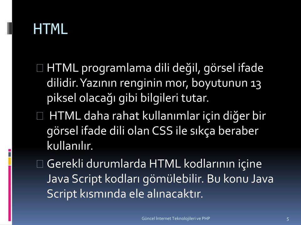 HTML daha rahat kullanımlar için diğer bir görsel ifade dili olan CSS ile sıkça beraber