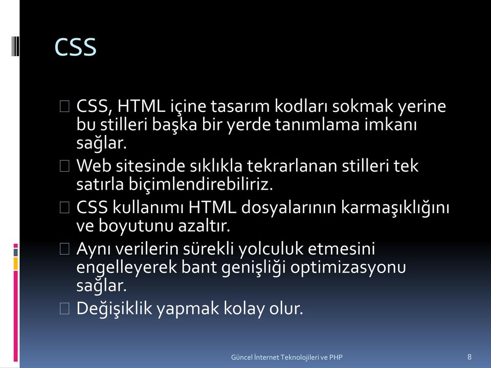 CSS kullanımı HTML dosyalarının karmaşıklığını ve boyutunu azaltır.