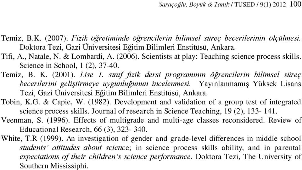 Temiz, B. K. (2001). Lise 1. sınıf fizik dersi programının öğrencilerin bilimsel süreç becerilerini geliştirmeye uygunluğunun incelenmesi.