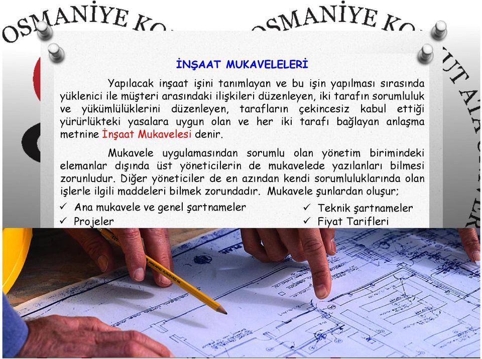 Mukavele uygulamasından sorumlu olan yönetim birimindeki elemanlar dışında üst yöneticilerin de mukavelede yazılanları bilmesi zorunludur.