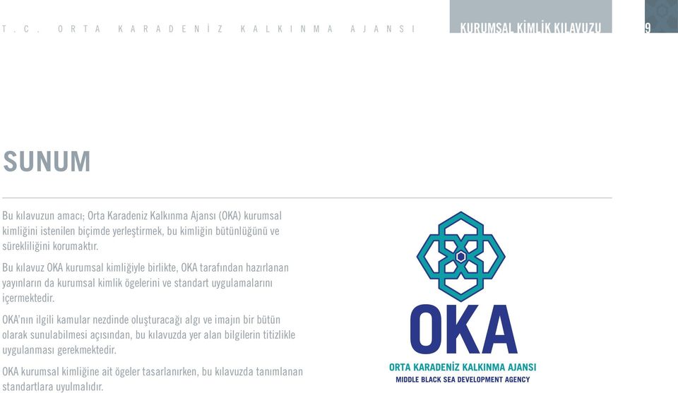 Bu kılavuz OKA kurumsal kimliğiyle birlikte, OKA tarafından hazırlanan yayınların da kurumsal kimlik ögelerini ve standart uygulamalarını içermektedir.