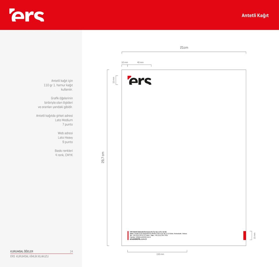 Antetli kağıtda şirket adresi Lato Medium 7 punto Web adresi Lato Heavy 9 punto Baskı renkleri 4 renk, CMYK 29,7 cm ERS Elektrik Elektronik