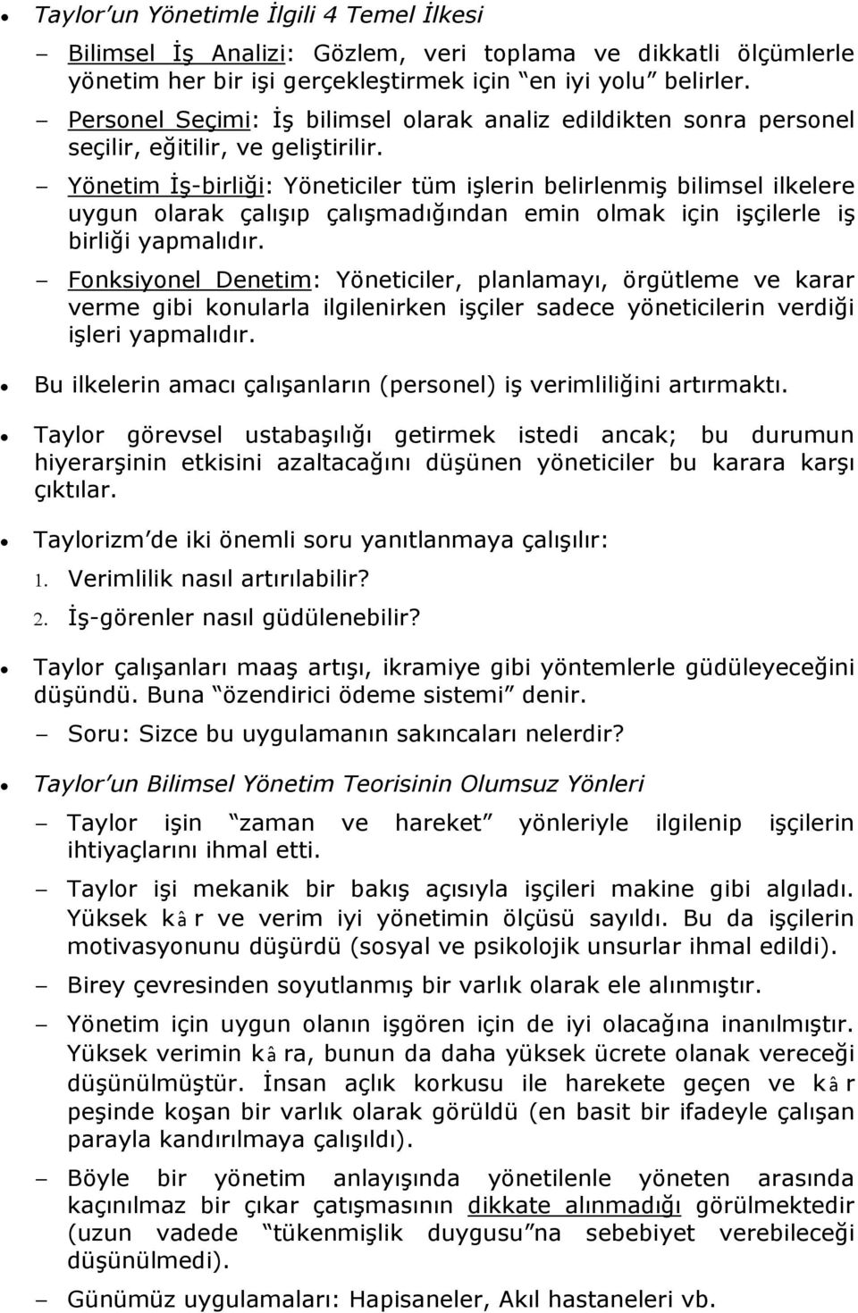 Yönetim İş-birliği: Yöneticiler tüm işlerin belirlenmiş bilimsel ilkelere uygun olarak çalışıp çalışmadığından emin olmak için işçilerle iş birliği yapmalıdır.