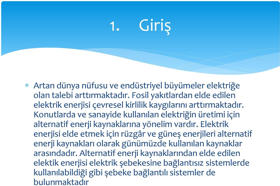 Konutlarda ve sanayide kullanılan elektriğin üretimi için alternatif enerji kaynaklarına yönelim vardır.