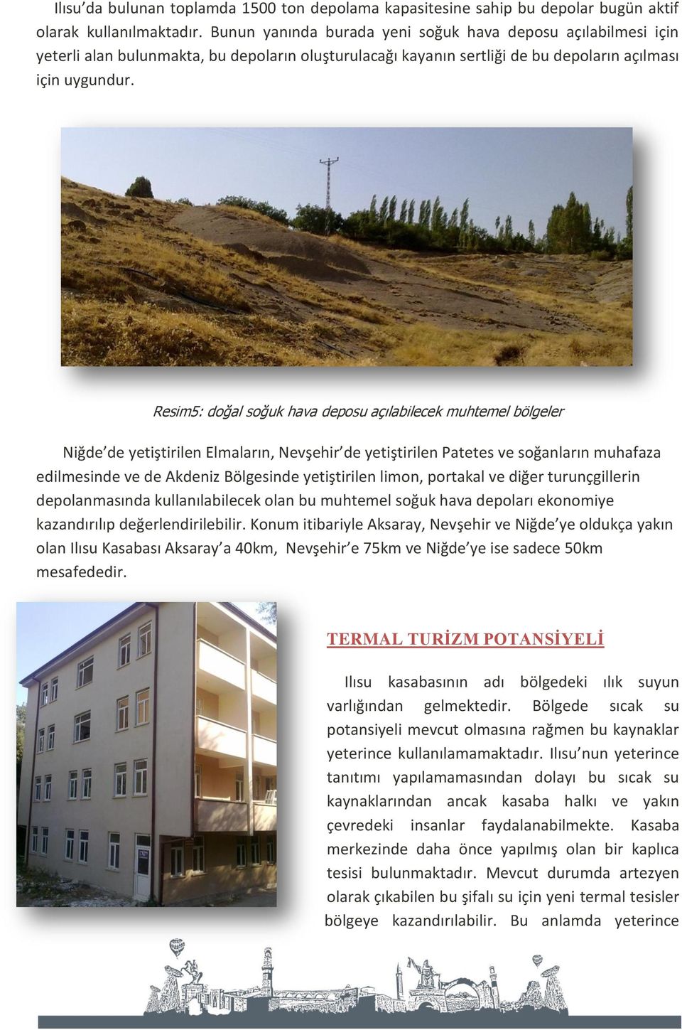 Resim5: doğal soğuk hava deposu açılabilecek muhtemel bölgeler Niğde de yetiştirilen Elmaların, Nevşehir de yetiştirilen Patetes ve soğanların muhafaza edilmesinde ve de Akdeniz Bölgesinde