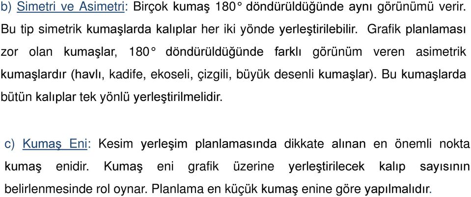 desenli kumaşlar). Bu kumaşlarda bütün kalıplar tek yönlü yerleştirilmelidir.