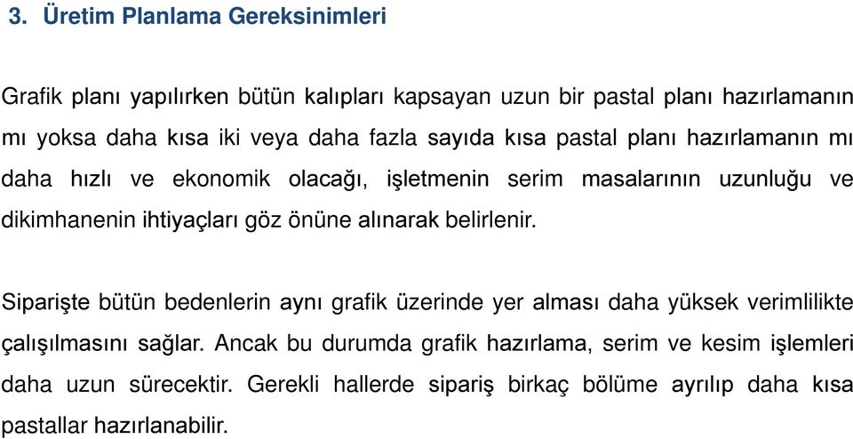 göz önüne alınarak belirlenir. Siparişte bütün bedenlerin aynı grafik üzerinde yer alması daha yüksek verimlilikte çalışılmasını sağlar.