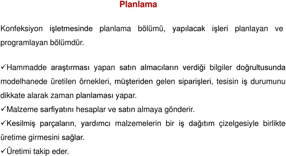 gelen siparişleri, tesisin iş durumunu dikkate alarak zaman planlaması yapar.