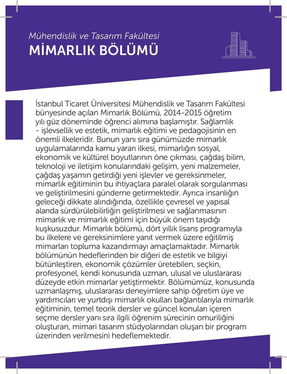 Bunun yanı sıra günümüzde mimarlık uygulamalarında kamu yararı ilkesi, mimarlığın sosyal, ekonomik ve kültürel boyutlarının öne çıkması, çağdaş bilim, teknoloji ve iletişim konularındaki gelişim,