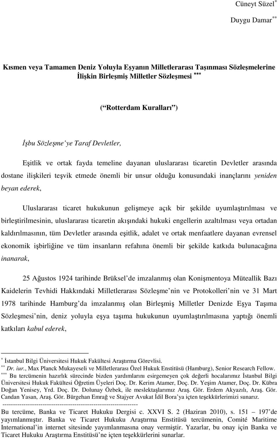 Uluslararası ticaret hukukunun gelişmeye açık bir şekilde uyumlaştırılması ve birleştirilmesinin, uluslararası ticaretin akışındaki hukuki engellerin azaltılması veya ortadan kaldırılmasının, tüm