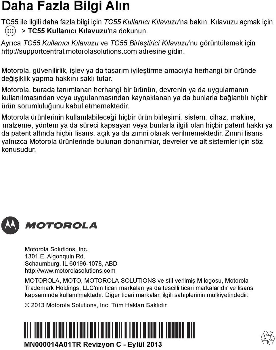 Motorola, güvenilirlik, işlev ya da tasarım iyileştirme amacıyla herhangi bir üründe değişiklik yapma hakkını saklı tutar.