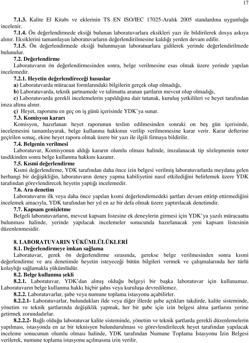 Ön değerlendirmede eksiği bulunmayan laboratuarlara gidilerek yerinde değerlendirilmede bulunulur. 7.2.