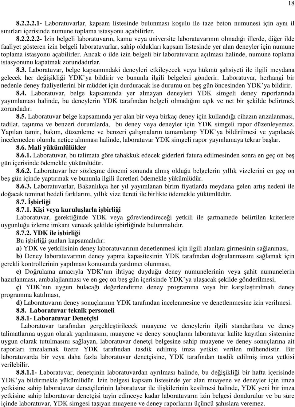 açabilirler. Ancak o ilde izin belgeli bir laboratuvarın açılması halinde, numune toplama istasyonunu kapatmak zorundadırlar. 8.3.