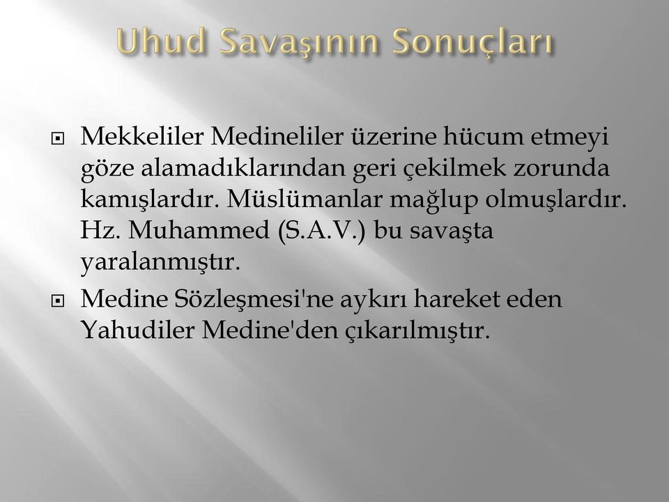 Müslümanlar mağlup olmuşlardır. Hz. Muhammed (S.A.V.