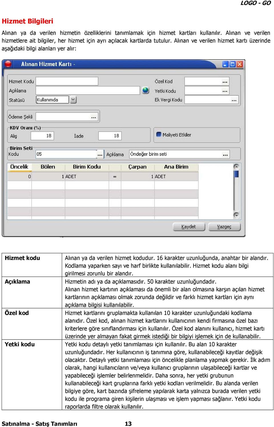 Kodlama yaparken sayı ve harf birlikte kullanılabilir. Hizmet kodu alanı bilgi girilmesi zorunlu bir alandır. Hizmetin adı ya da açıklamasıdır. 50 karakter uzunluğundadır.