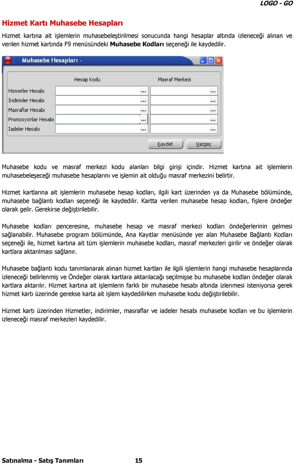 Hizmet kartına ait işlemlerin muhasebeleşeceği muhasebe hesaplarını ve işlemin ait olduğu masraf merkezini belirtir.