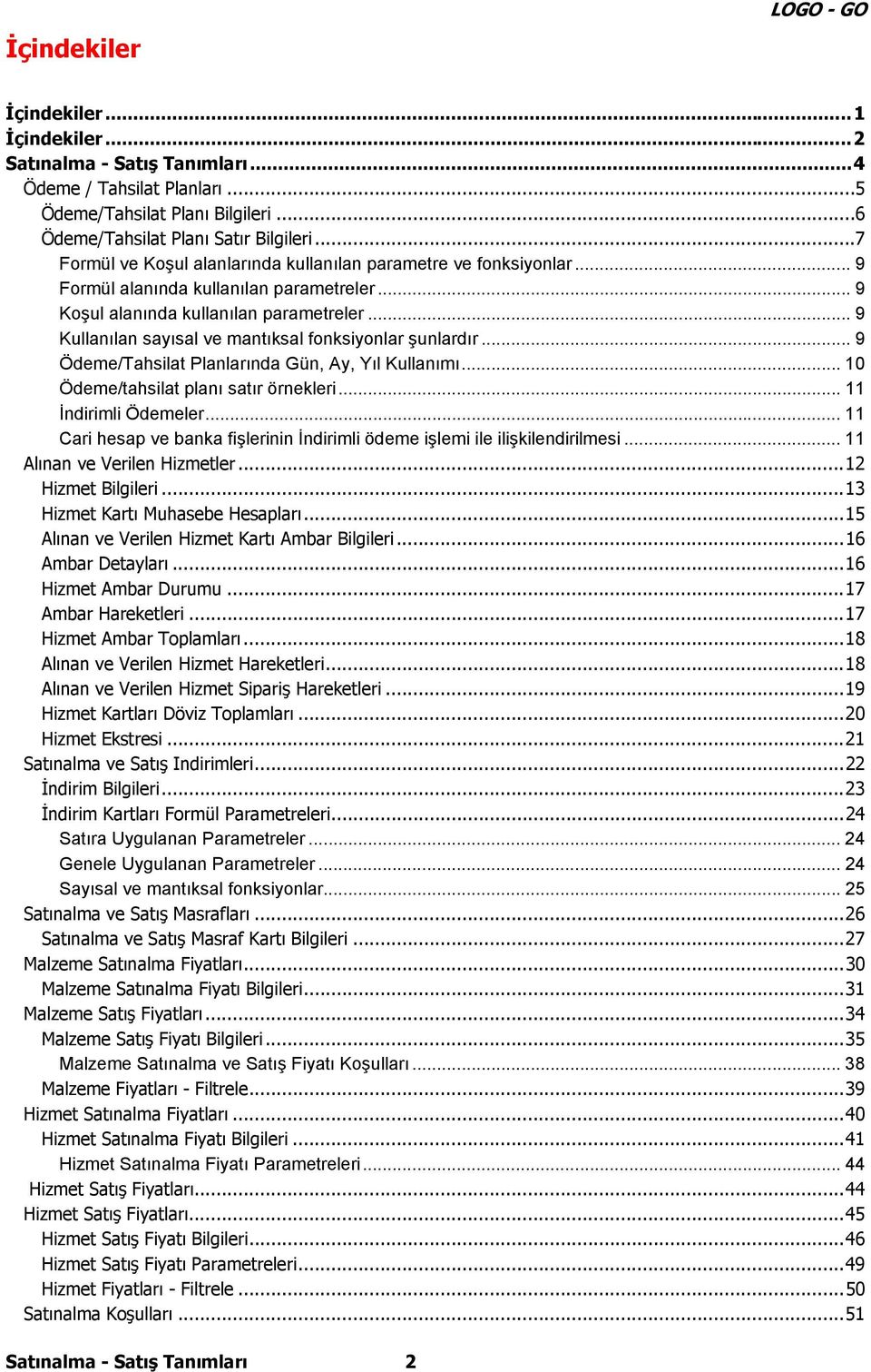 .. 9 Kullanılan sayısal ve mantıksal fonksiyonlar şunlardır... 9 Ödeme/Tahsilat Planlarında Gün, Ay, Yıl Kullanımı... 10 Ödeme/tahsilat planı satır örnekleri... 11 İndirimli Ödemeler.