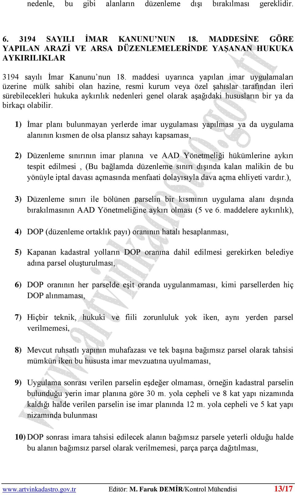 maddesi uyarınca yapılan imar uygulamaları üzerine mülk sahibi olan hazine, resmi kurum veya özel şahıslar tarafından ileri sürebilecekleri hukuka aykırılık nedenleri genel olarak aşağıdaki