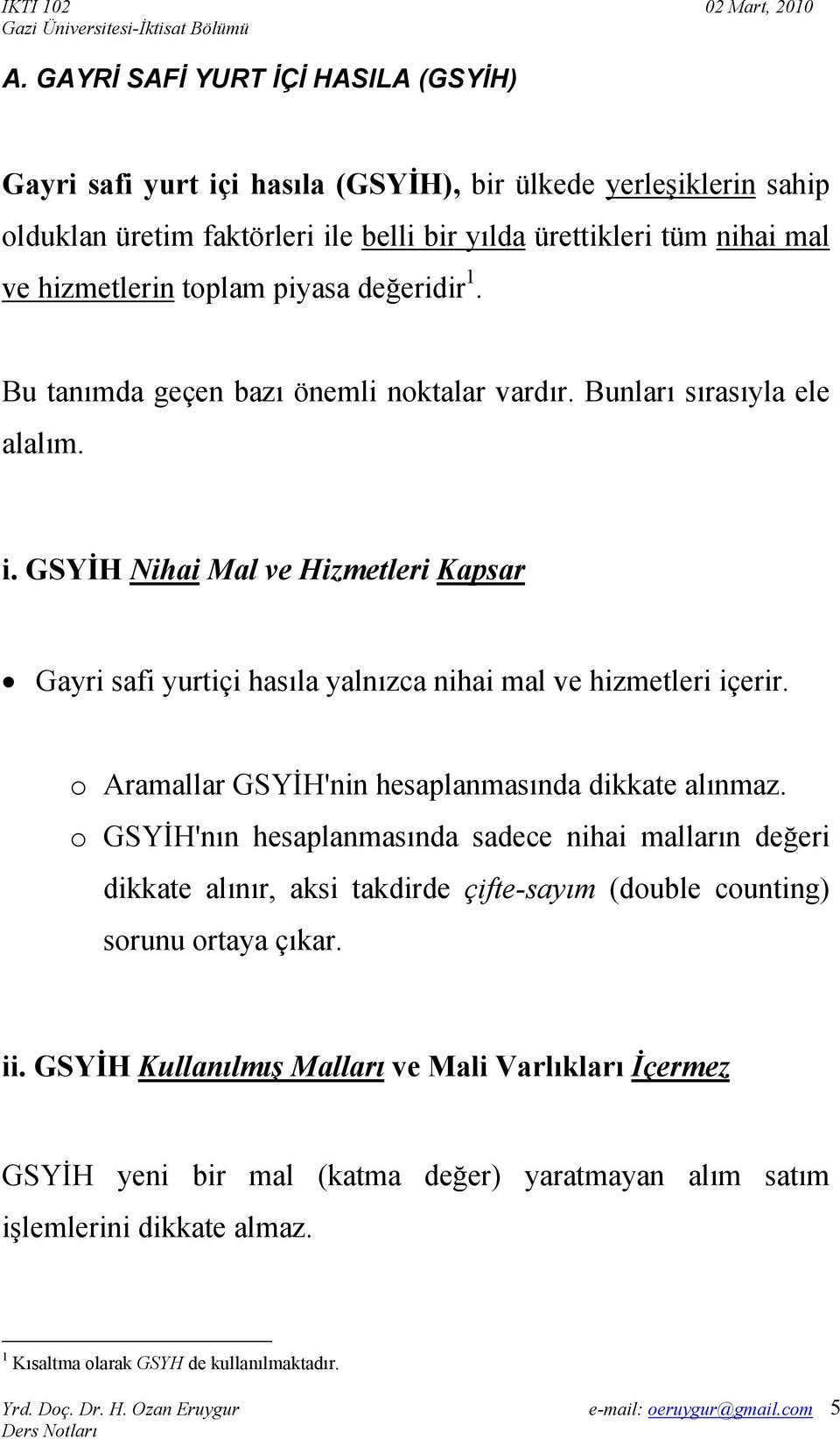 GSYİH Nihai Mal ve Hizmetleri Kapsar Gayri safi yurtiçi hasıla yalnızca nihai mal ve hizmetleri içerir. o Aramallar GSYİH'nin hesaplanmasında dikkate alınmaz.