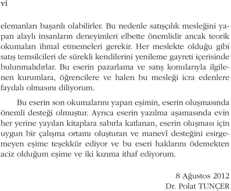 Bu eserin pazarlama ve satış konularıyla ilgilenen kurumlara, öğrencilere ve halen bu mesleği icra edenlere faydalı olmasını diliyorum.