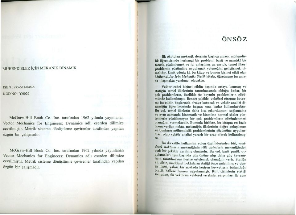 MeGraw-Hill Book Co. Ine. tarafından 1962 yılında yayınlanan Veetor Meehanies for Engineers: Dynamies adlı eserden dilimize çevrilmiştir.