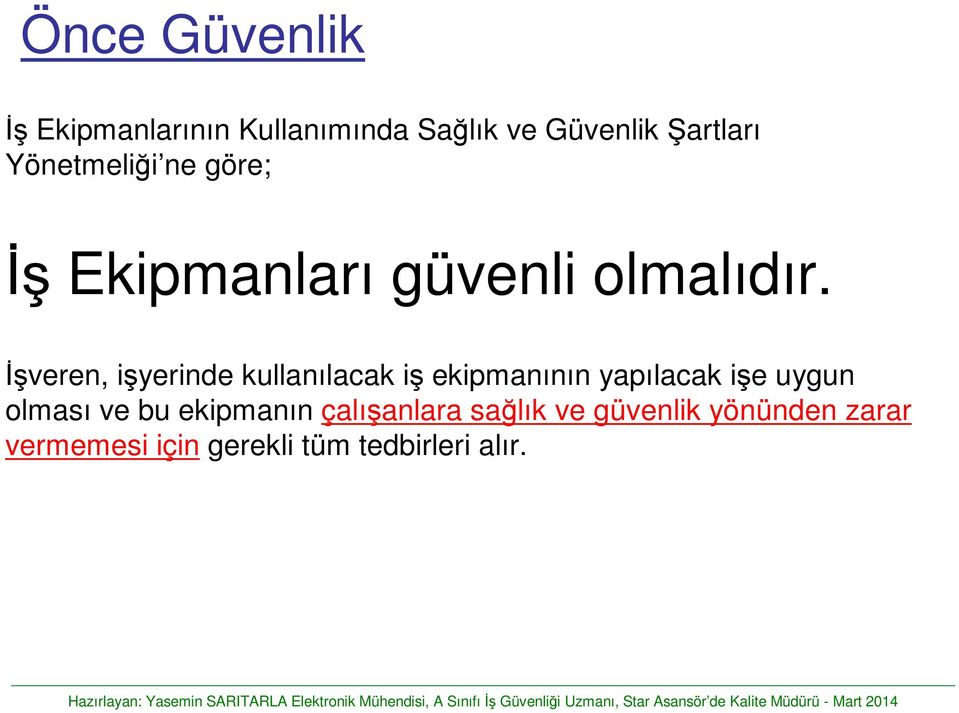 İşveren, işyerinde kullanılacak iş ekipmanının yapılacak işe uygun olması ve