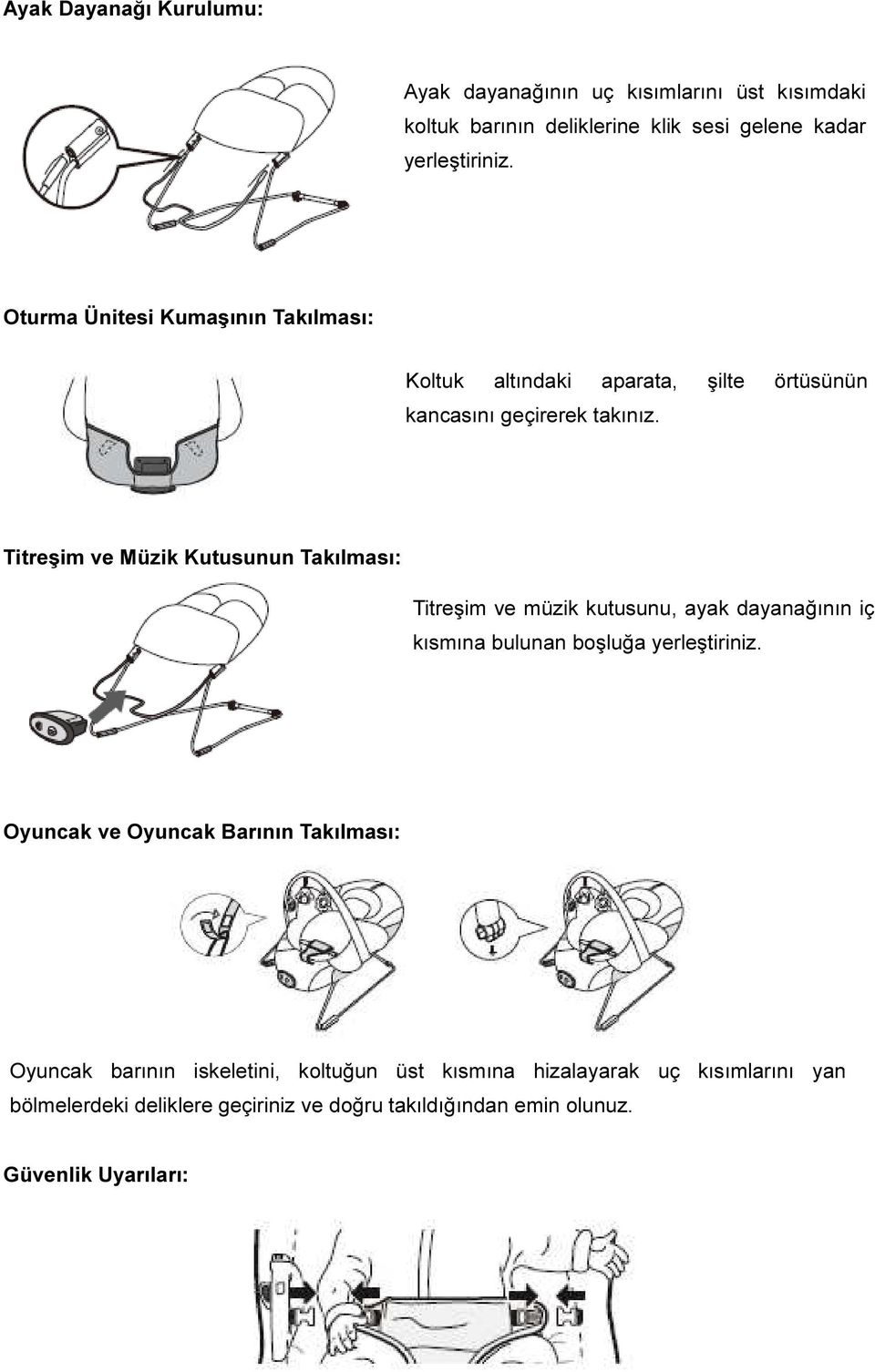 Titreşim ve Müzik Kutusunun Takılması: Titreşim ve müzik kutusunu, ayak dayanağının iç kısmına bulunan boşluğa yerleştiriniz.