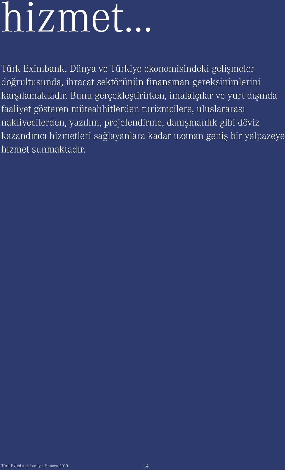 finansman gereksinimlerini karşılamaktadır.