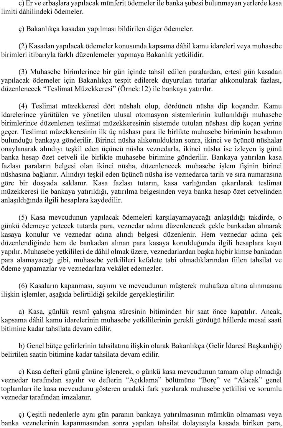 (3) Muhasebe birimlerince bir gün içinde tahsil edilen paralardan, ertesi gün kasadan yapılacak ödemeler için Bakanlıkça tespit edilerek duyurulan tutarlar alıkonularak fazlası, düzenlenecek Teslimat