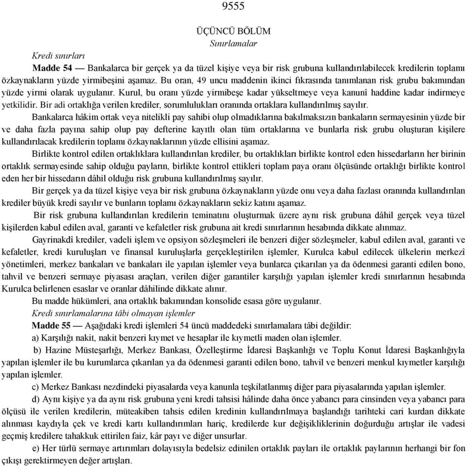 Kurul, bu oranı yüzde yirmibeşe kadar yükseltmeye veya kanunî haddine kadar indirmeye yetkilidir. Bir adi ortaklığa verilen krediler, sorumlulukları oranında ortaklara kullandırılmış sayılır.