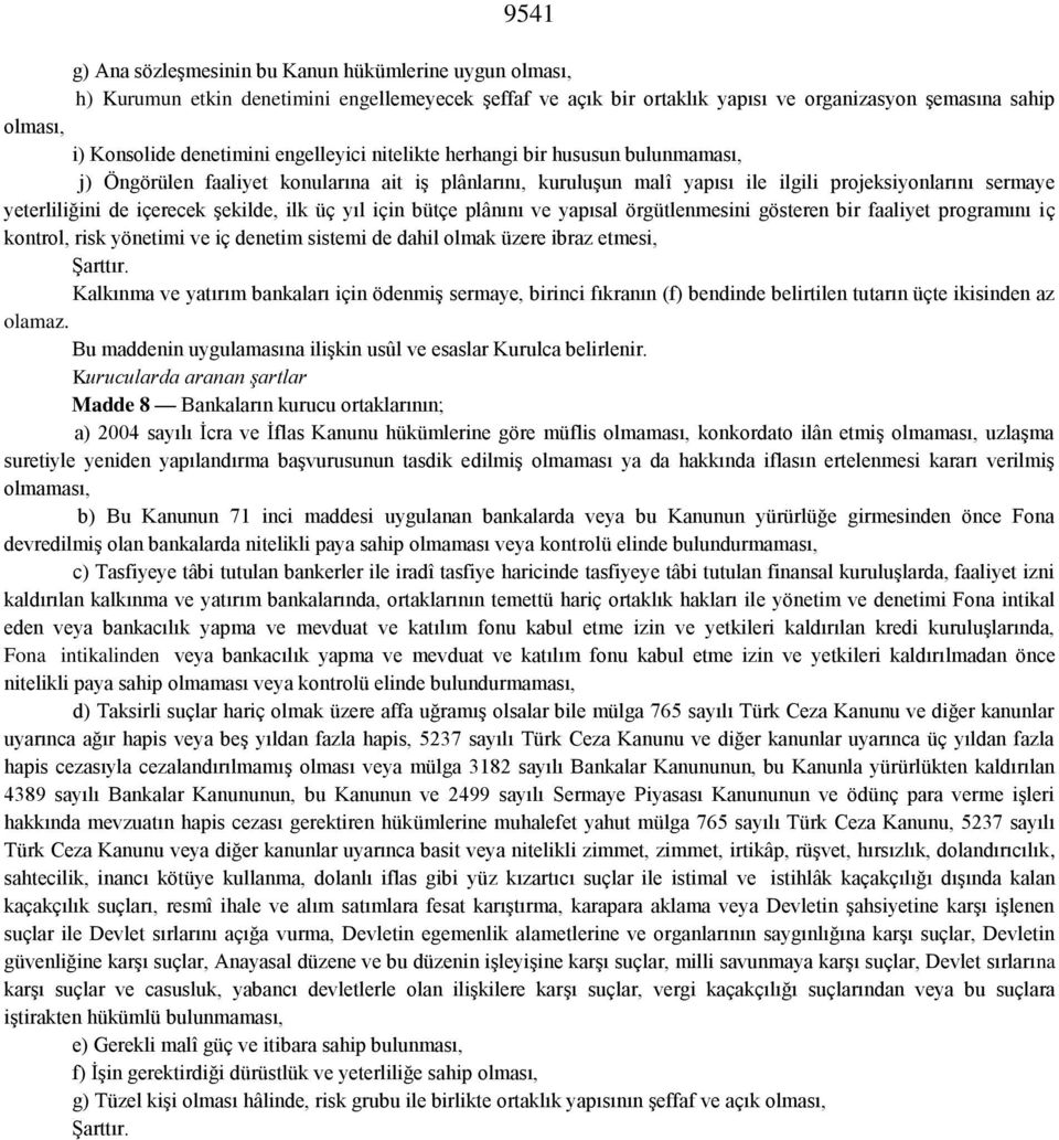 içerecek şekilde, ilk üç yıl için bütçe plânını ve yapısal örgütlenmesini gösteren bir faaliyet programını iç kontrol, risk yönetimi ve iç denetim sistemi de dahil olmak üzere ibraz etmesi, Şarttır.