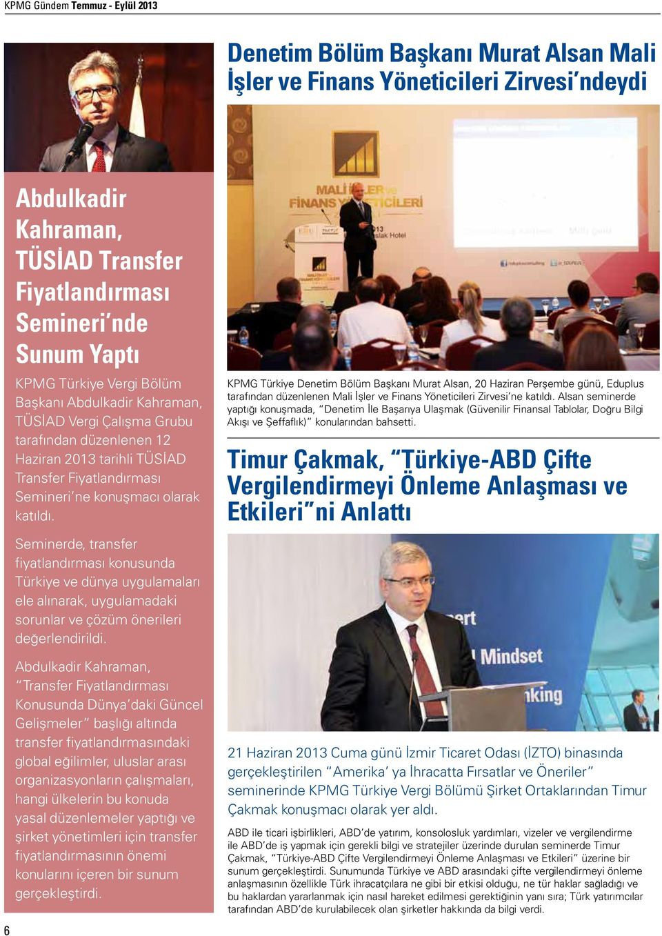 Seminerde, transfer fiyatlandırması konusunda Türkiye ve dünya uygulamaları ele alınarak, uygulamadaki sorunlar ve çözüm önerileri değerlendirildi.