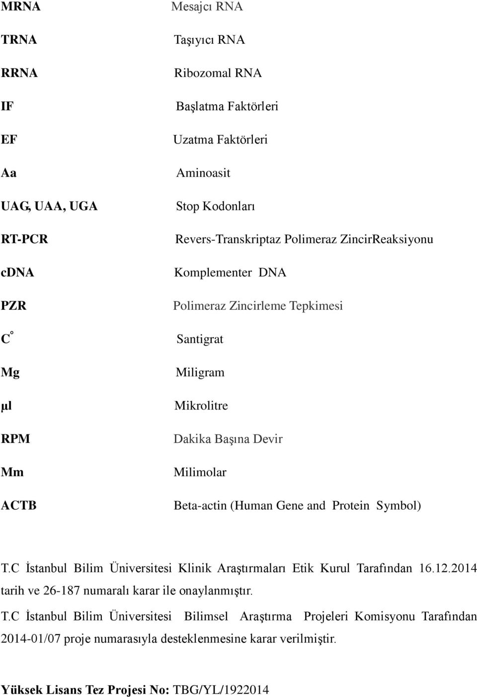 Beta-actin (Human Gene and Protein Symbol) T.C İstanbul Bilim Üniversitesi Klinik Araştırmaları Etik Kurul Tarafından 16.12.
