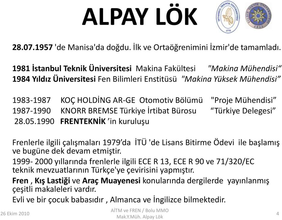Mühendisi 1987-1990 KNORR BREMSE Türkiye İrtibat Bürosu Türkiye Delegesi 28.05.