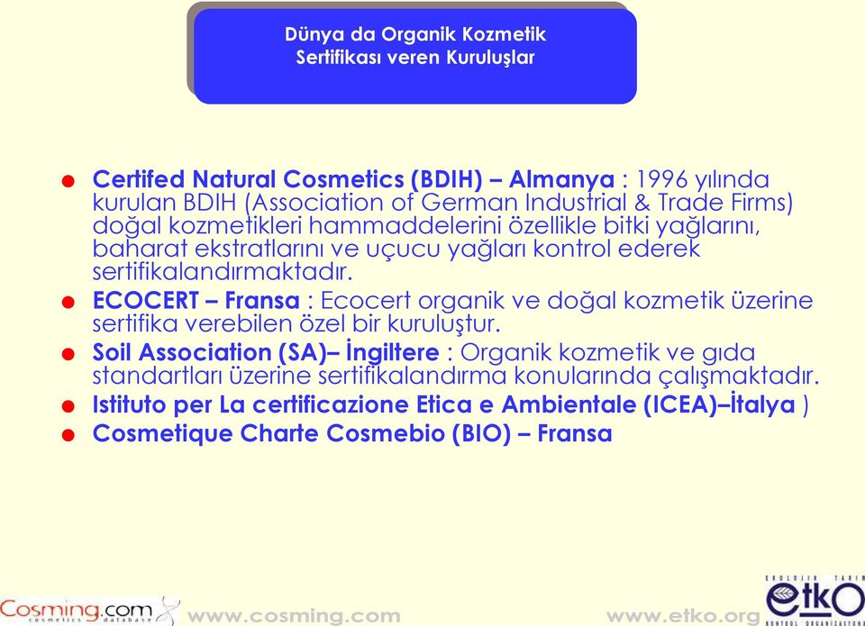 ECOCERT Fransa : Ecocert organik ve doğal kozmetik üzerine sertifika verebilen özel bir kuruluştur.