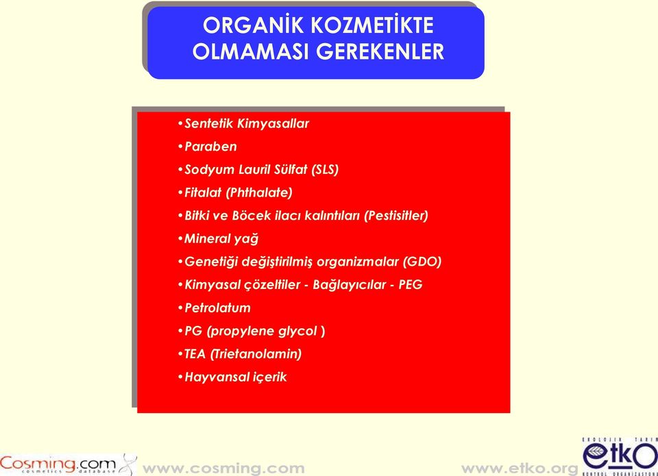 Mineral yağ Genetiği değiştirilmiş organizmalar (GDO) Kimyasal çözeltiler -