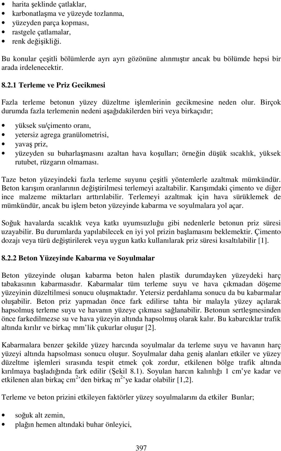 1 Terleme ve Priz Gecikmesi Fazla terleme betonun yüzey düzeltme işlemlerinin gecikmesine neden olur.