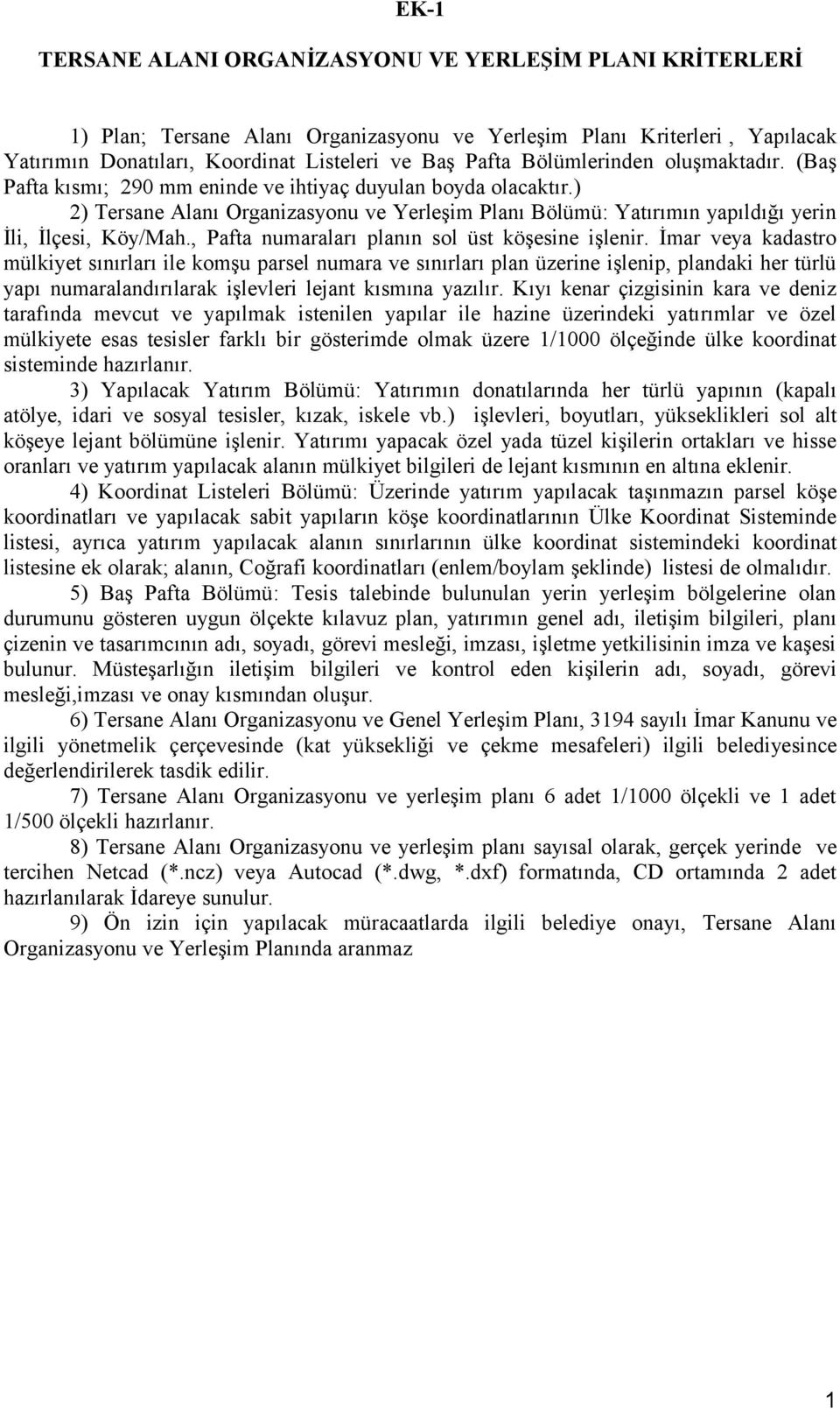 ) 2) Tersane Alanı Organizasyonu ve Yerleşim Planı Bölümü: Yatırımın yapıldığı yerin İli, İlçesi, Köy/Mah., Pafta numaraları planın sol üst köşesine işlenir.