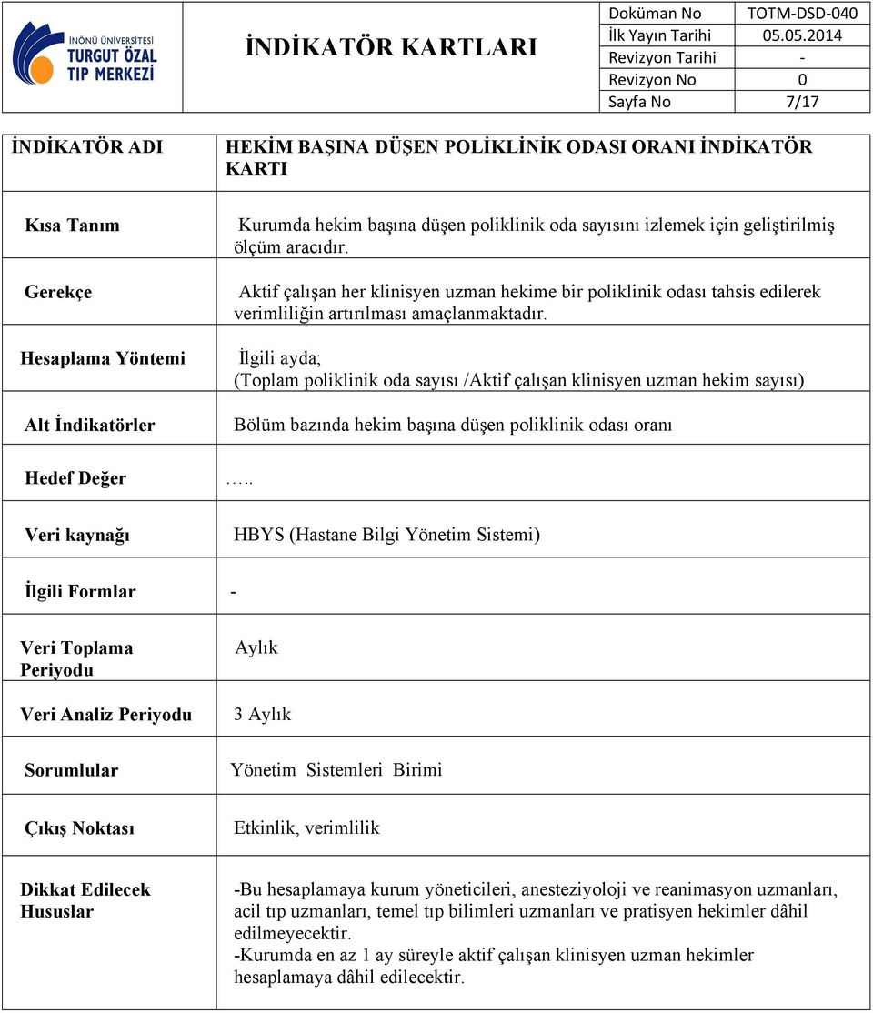 İlgili ayda; (Toplam poliklinik oda sayısı /Aktif çalışan klinisyen uzman hekim sayısı) Bölüm bazında hekim başına düşen poliklinik odası oranı.