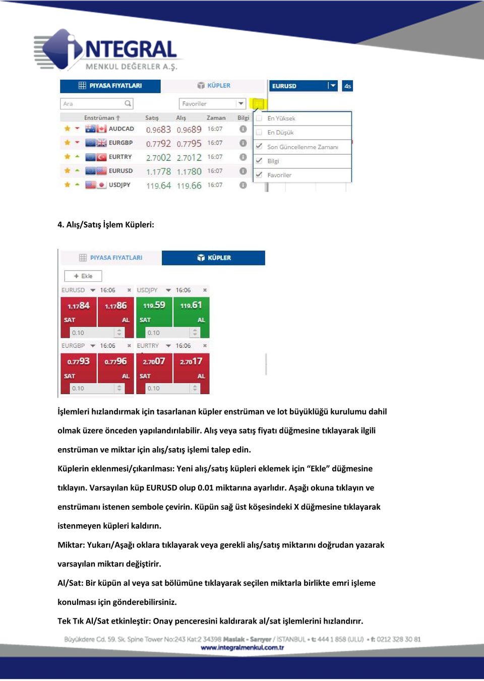 Varsayılan küp EURUSD olup 0.01 miktarına ayarlıdır. Aşağı okuna tıklayın ve enstrümanı istenen sembole çevirin. Küpün sağ üst köşesindeki X düğmesine tıklayarak istenmeyen küpleri kaldırın.