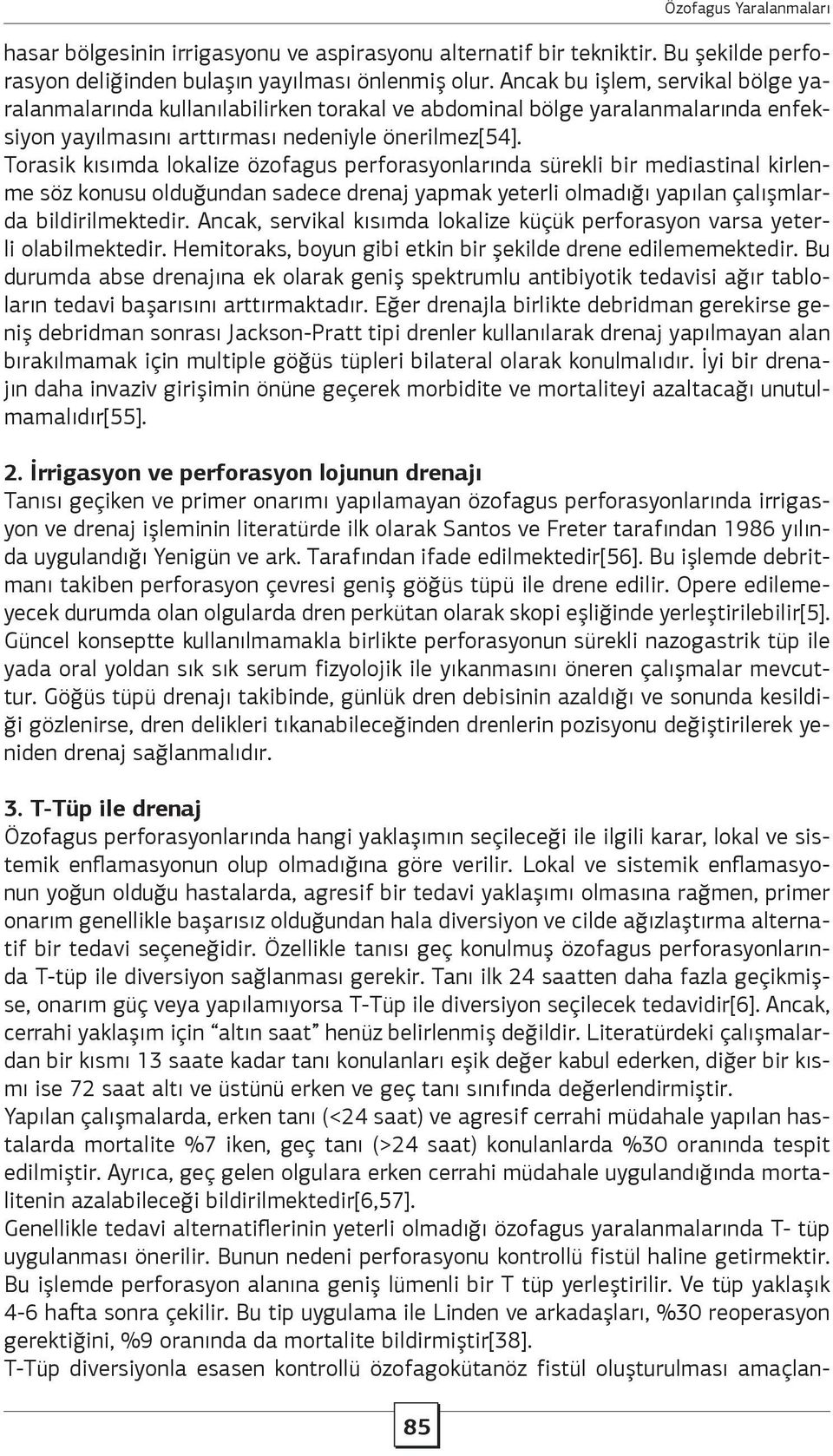 Torasik kısımda lokalize özofagus perforasyonlarında sürekli bir mediastinal kirlenme söz konusu olduğundan sadece drenaj yapmak yeterli olmadığı yapılan çalışmlarda bildirilmektedir.