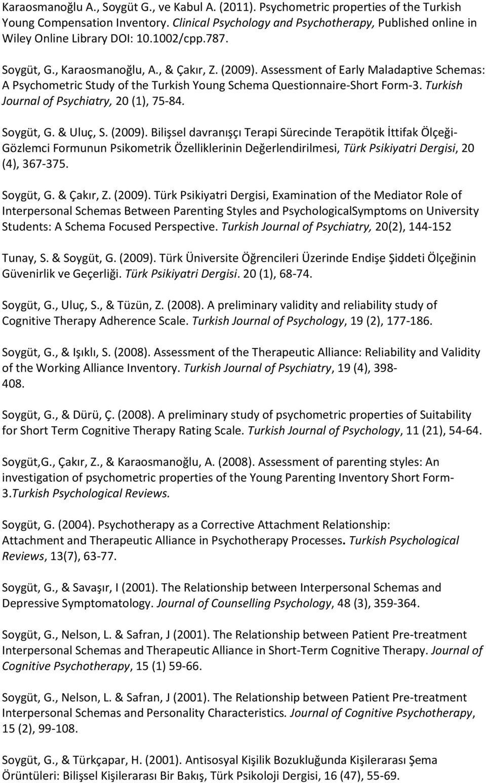 Assessment of Early Maladaptive Schemas: A Psychometric Study of the Turkish Young Schema Questionnaire-Short Form-3. Turkish Journal of Psychiatry, 20 (1), 75-84. Soygüt, G. & Uluç, S. (2009).