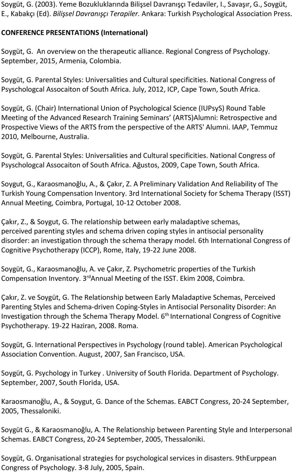 National Congress of Psyschologcal Assocaiton of South Africa. July, 2012, ICP, Cape Town, South Africa. Soygüt, G.