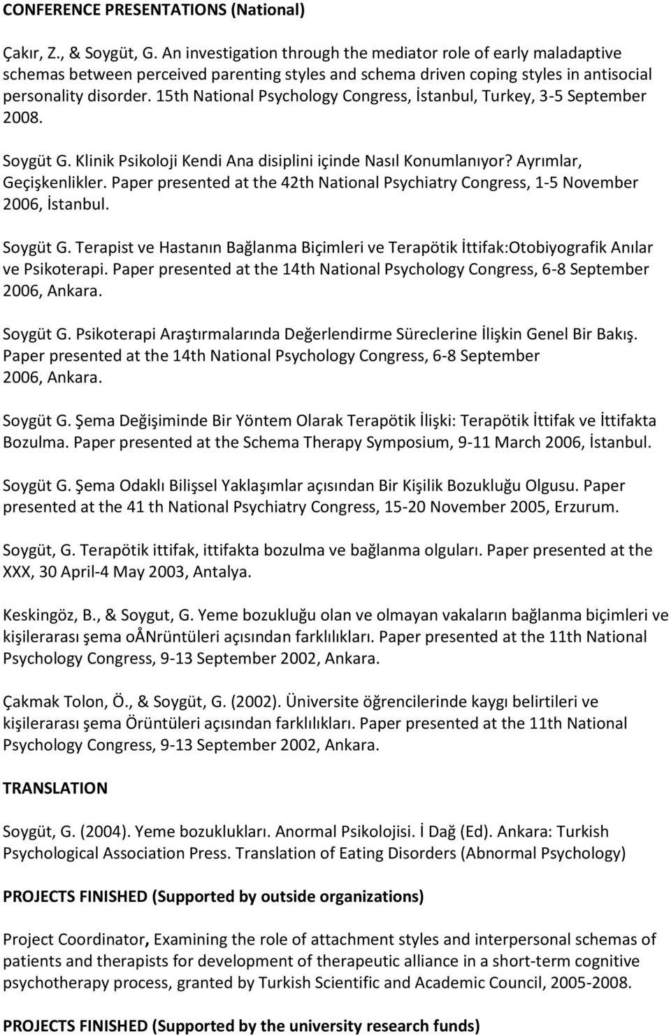 15th National Psychology Congress, İstanbul, Turkey, 3-5 September 2008. Soygüt G. Klinik Psikoloji Kendi Ana disiplini içinde Nasıl Konumlanıyor? Ayrımlar, Geçişkenlikler.