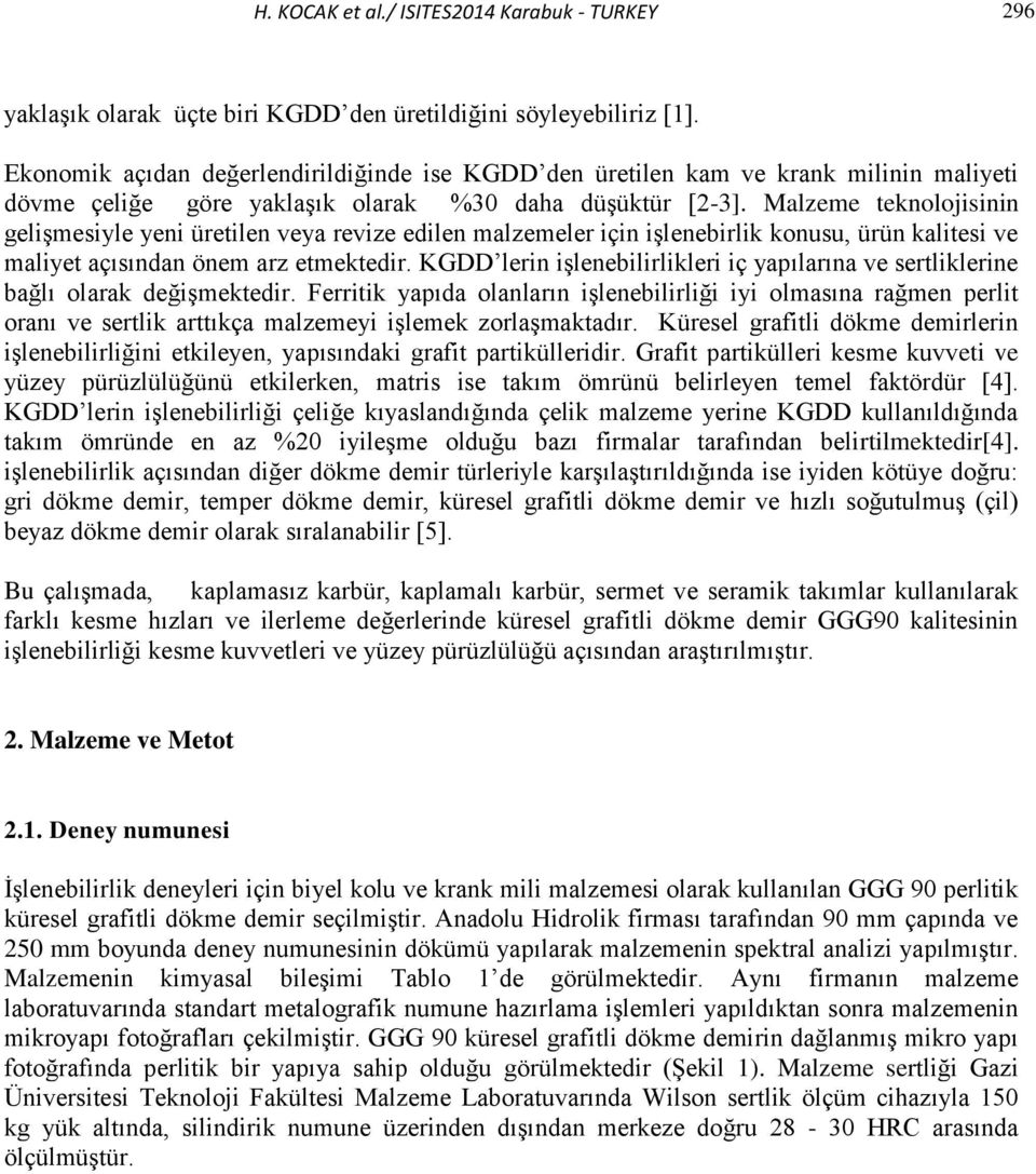 Malzeme teknolojisinin gelişmesiyle yeni üretilen veya revize edilen malzemeler için işlenebirlik konusu, ürün kalitesi ve maliyet açısından önem arz etmektedir.