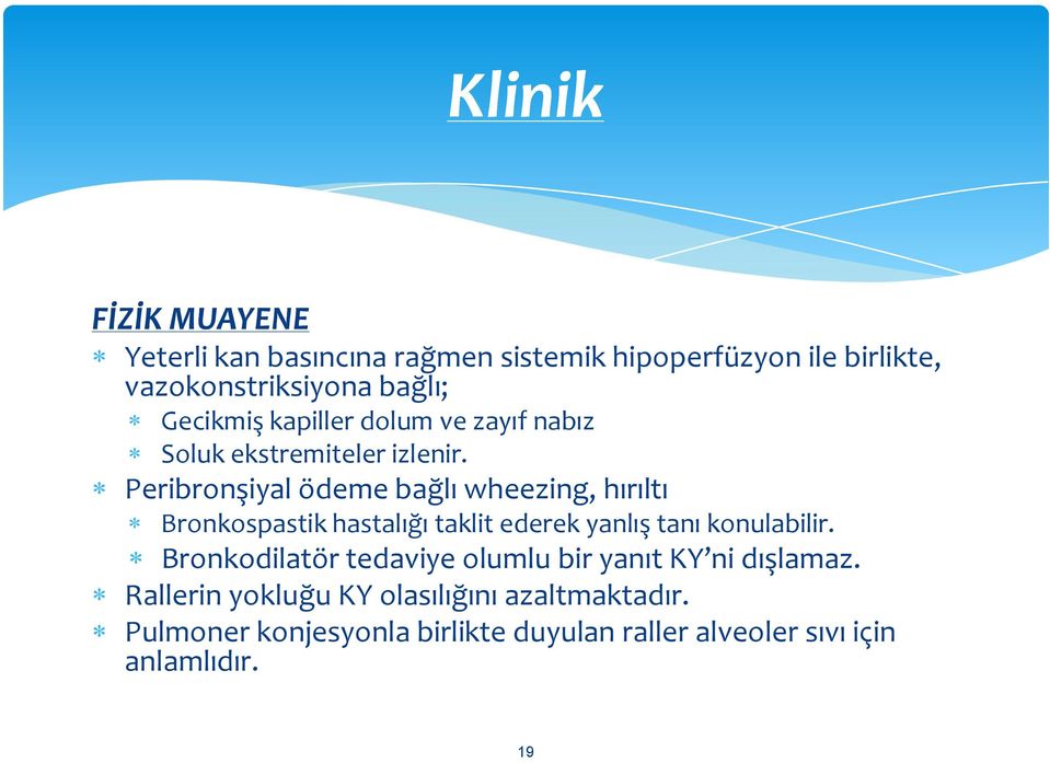 Peribronşiyal ödeme bağlı wheezing, hırıltı Bronkospastik hastalığı taklit ederek yanlış tanı konulabilir.