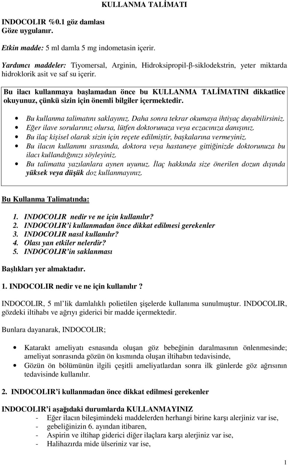 Bu ilacı kullanmaya başlamadan önce bu KULLANMA TALİMATINI dikkatlice okuyunuz, çünkü sizin için önemli bilgiler içermektedir. Bu kullanma talimatını saklayınız.